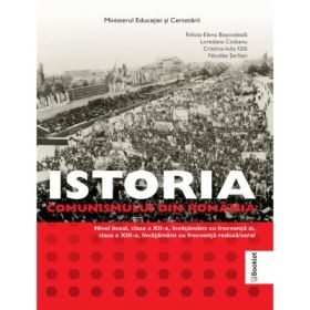 Manual Istoria comunismului din Romania. Clasele 12-13 - Felicia-Elena Boscodeala