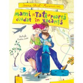 Mami si Tati se poarta ciudat in vacanta - Ioana Chicet‑Macoveiciuc