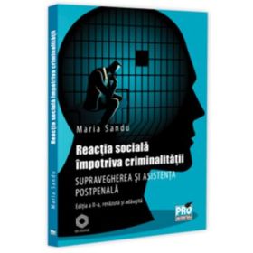 Reactia sociala impotriva criminalitatii. Supravegherea si asistenta postpenala. Editia a 2-a, revazuta si adaugita - Maria Sandu