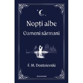 Nopti albe. Oameni sarmani - editie Hardcover 2025 - F. M. Dostoievski