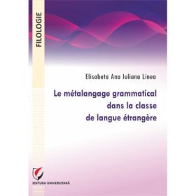 Le metalangage grammatical dans la classe de langue etrangere - Elisabeta Ana Iuliana Linea