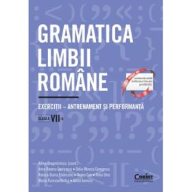 Gramatica limbii romane. Exercitii - antrenament si performanta. Clasa a 7-a - Adina Dragomirescu