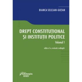 Drept constitutional si institutii politice. Volumul 1. Editia a 5-a - Bianca Selejan-Gutan