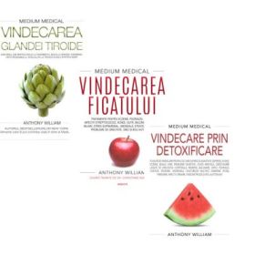 Pachet 3 carti Medium Medical: Vindecarea glandei tiroide, Vindecarea ficatului si Vindecare prin detoxificare - Anthony William
