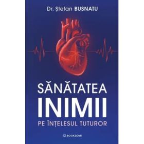 Sanatatea inimii pe intelesul tuturor - Dr. Stefan Busnatu