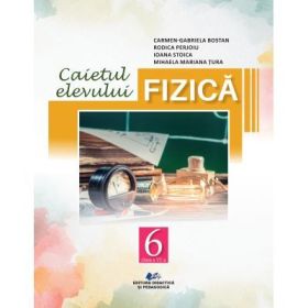 Fizica. Caietul elevului pentru clasa a 6-a - Carmen Gabriela Bostan