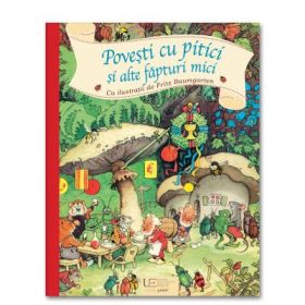 Povesti cu pitici si alte fapturi mici - Felix Baumgarten