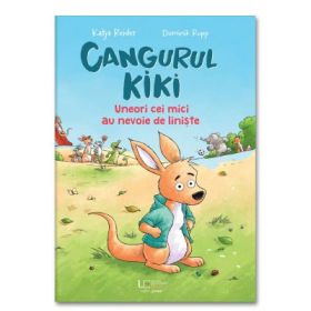 Cangurul Kiki. Uneori cei mici au nevoie de liniste - Katja Reider, Dominik Rupp