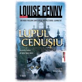 Lupul cenusiu - Louise Penny