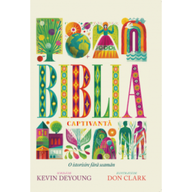Biblia captivanta, o istorisire fara seaman - Kevin DeYoung