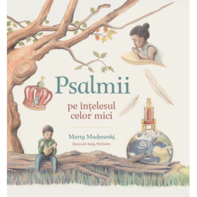 Psalmii pe intelesul celor mici - Marty Machowski