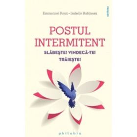 Postul intermitent. Slabeste! Vindeca-te! Traieste! - Isabelle Rabineau