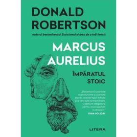 Marcus Aurelius. Imparatul stoic - Donald Robertson