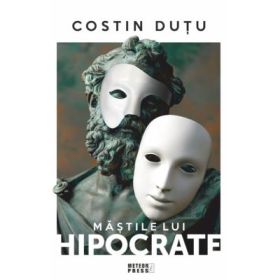 Mastile lui Hipocrate. De la anamneza la click - Costin Dutu