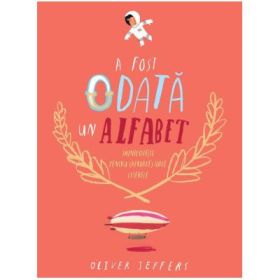 A fost odata un alfabet. Minipovesti pentru (aproape) toate literele - Oliver Jeffers