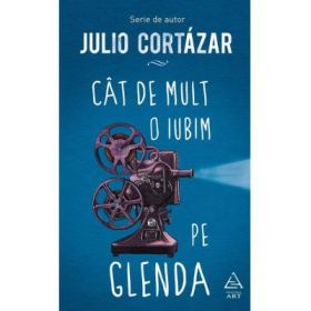 Cat de mult o iubim pe Glenda - Julio Cortazar