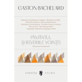 Pamantul si reveriile vointei - Gaston Bachelard
