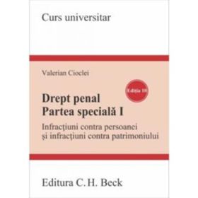 Drept penal. Partea speciala 1. Infractiuni contra persoanei si infractiuni contra patrimoniului. Editia 10 - Valerian Cioclei