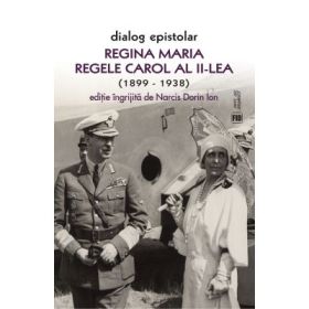 Dialog epistolar. Regina Maria si Regele Carol al II-lea - Narcis Dorin Ion