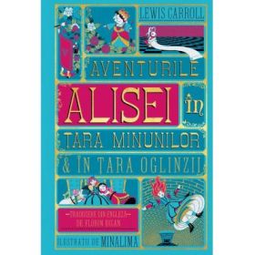 Aventurile Alisei in Tara Minunilor &amp; in Tara Oglinzii. Editie ilustrata - Lewis Carroll