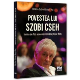 Povestea lui Szobi Cseh. Inima de foc a scenei romanesti de film - Gabriel-Catalin Butoi-Put