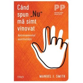 Cand spun „Nu” ma simt vinovat. Antrenamentul asertivitatii - Manuel J. Smith