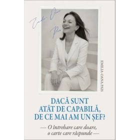 Daca sunt atat de capabila, de ce mai am un sef? - Emilia-Oana Pais