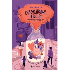 Laboratorul fericirii. Experimente cu mama, tata si un motan zambaret - Alec Blenche