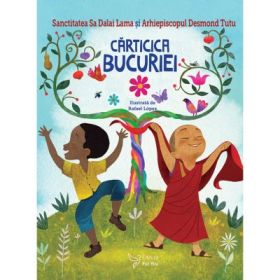 Carticica bucuriei - Sanctitatea Sa Dalai Lama, Arhiepiscopul Desmond Tutu