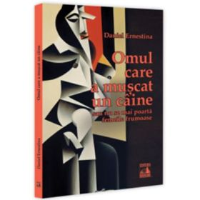 Omul care a muscat un caine … sau nu se mai poarta femeile frumoase - Daniel Ernestina