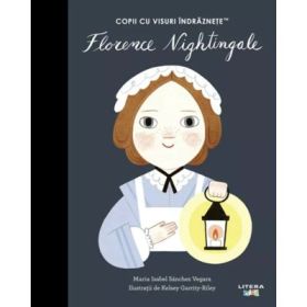Florence Nightingale. Volumul 56. Copii cu visuri indraznete - Maria Isabel Sanchez Vegara