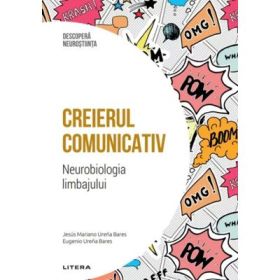 Creierul comunicativ. Neurobiologia limbajului. Volumul 42. Descopera Neurostiinta - Jesus Mariano Urena Bares, Eugenio Ureea Bares