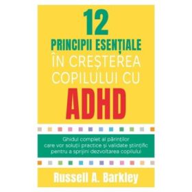 12 principii esentiale in cresterea copilului cu ADHD - Russell A. Barkley