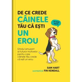 De ce crede cainele tau ca esti un erou - Sam Hart