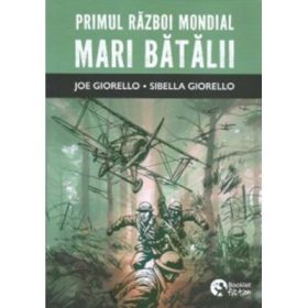 Primul Razboi Mondial. Mari batalii - Joe Giorello