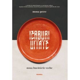 Ierburi uitate. Noua bucatarie veche (ed. 2025) - Mona Petre