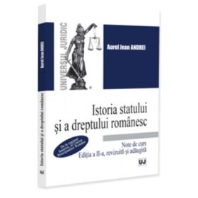 Istoria statului si a dreptului romanesc. Note de curs. De la regimul fanariot, la Unirea Principatelor Romane, editia a 2-a, revizuita si adaugita - Jean Andrei Aurel