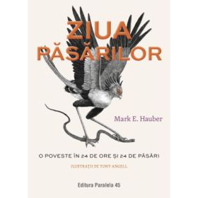 Ziua pasarilor. O poveste in 24 de ore si 24 de pasari - Mark E. Hauber