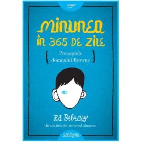 Minunea in 365 de zile. Preceptele domnului Browne - R. J. Palacio