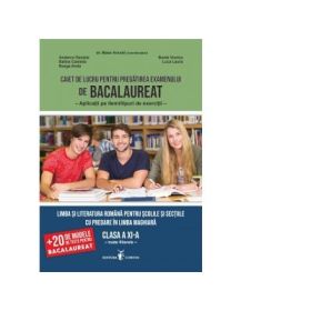 Caiet de lucru pentru pregatire Bacalaureat. Limba si literatura romana pentru scolile si sectiile cu predare in limba maghiara. Clasa a 11-a - Daniela Anderco