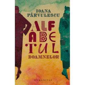 Alfabetul doamnelor. De la doamna B. la doamna T - Ioana Parvulescu