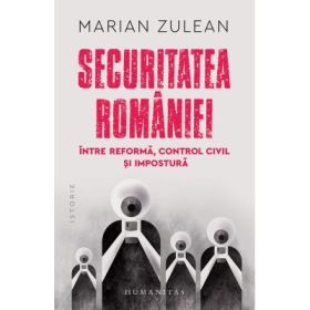 Securitatea Romaniei, intre reforma, control civil si impostura - Marian Zulean