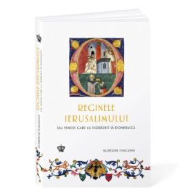 Reginele Ierusalimului. Sau femeile care au indraznit sa domneasca - Katherine Pangonis