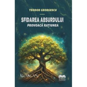 Sfidarea absurdului. Provoaca ratiunea, volumul 3 - Teodor. Georgescu