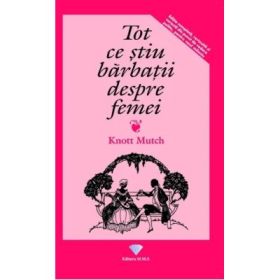 Tot ce stiu barbatii despre femei - Knott Mutch