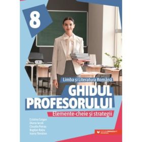 Ghidul profesorului. Elemente-cheie si strategii. Limba si literatura romana. Clasa a 8-a - Cristina Cergan