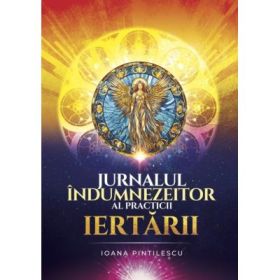 Jurnalul indumnezeitor al practicii iertarii (cu spirala) - Ioana Pintilescu
