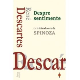 Despre sentimente (cu o introducere de Baruch Spinoza) - Rene Descartes