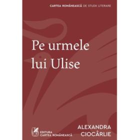 Pe urmele lui Ulise - Alexandra Ciocarlie