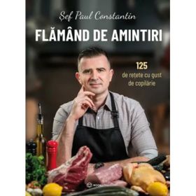 Flamand de amintiri. 125 de retete cu gust de copilarie - Sef Paul Constantin